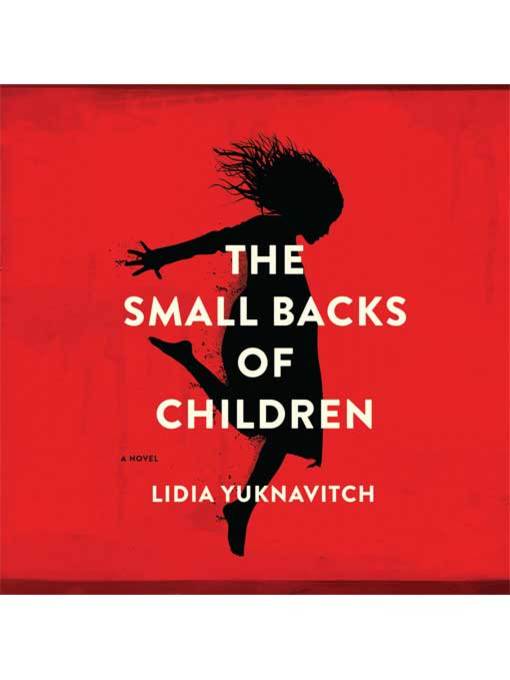 Title details for The Small Backs of Children by Lidia Yuknavitch - Available
